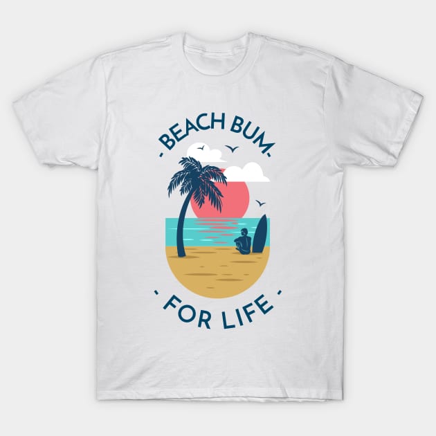 Summer Design- Beach Bum For Life T-Shirt by Eternal Experience